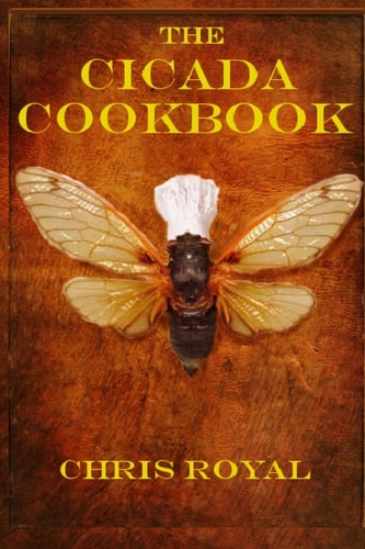The Cicada Cookbook A Culinary Guide to Cicada Cuisine