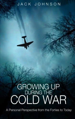 Growing Up During the Cold War A Personal Perspective from the Forties to Today