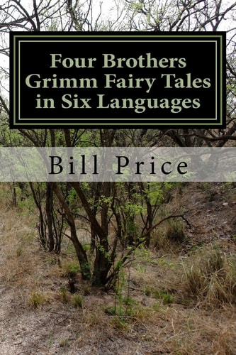 Four Brothers Grimm Fairy Tales in Six Languages A Multi-Lingual Book for Language Learners