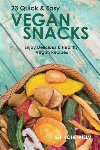 Vegan Snacks: 23 Quick and Easy Recipes Enjoy Delicious and Healthy Vegan Snacks