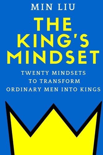 The King's Mindset Twenty Mindsets to Transform Ordinary Men Into Kings