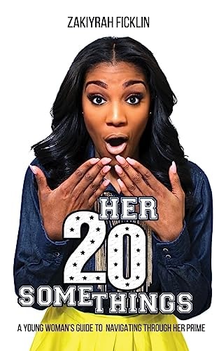 Her 20 SomeTHINGS A Young Woman's Guide To Navigating Through Her Prime
