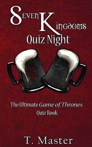 Seven Kingdoms Quiz Night The Ultimate Game of Thrones Quiz Book