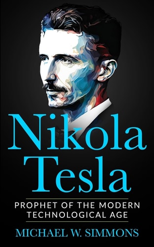 Nikola Tesla Prophet of the Modern Technological Age