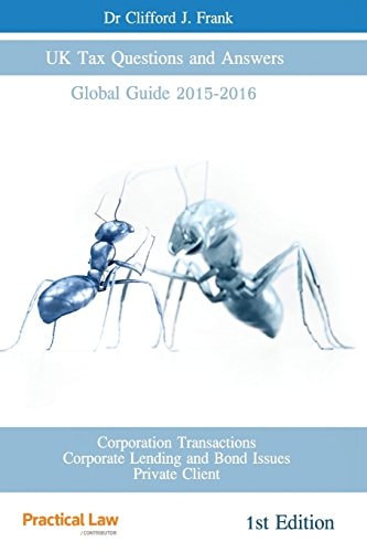 UK Tax Questions and Answers Global Guide 2015 - 2016 Corporate Taxations, Corporate Lending and Bond Issues, Private Client Law