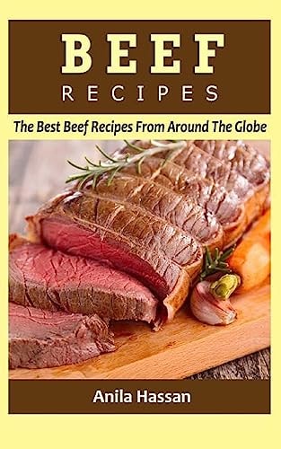 Beef Recipes The Best Beef Recipes from Around the Globe