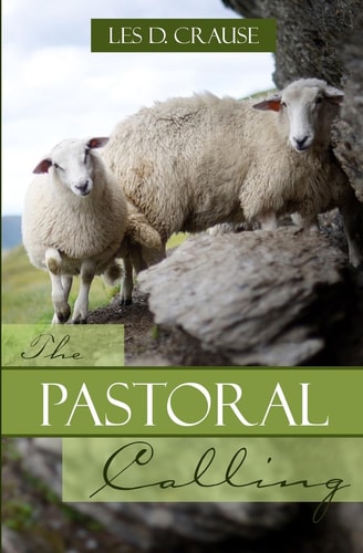 The Pastoral Calling How to Lead the Flock of God