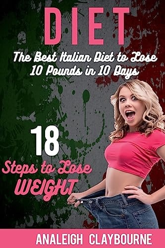 Diet The Best Italian Diet to Lose 10 Pounds in 10 Days - 18 Steps to Lose Weight