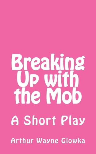 Breaking Up with the Mob A Short Play