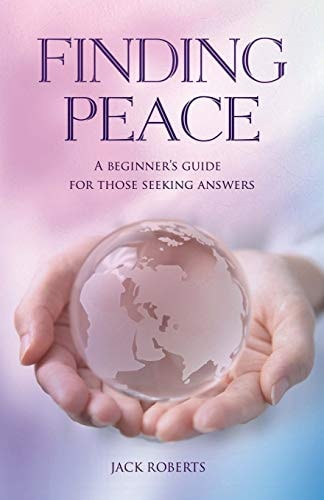 Finding Peace A Beginner's Guide for Those Seeking Answers