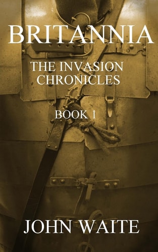 Britannia The Invasion Chronicles - Book 1