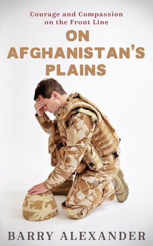 On Afghanistan's Plains Courage and Compassion on the Front Line
