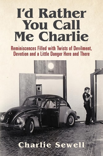 I'd Rather You Call Me Charlie Reminiscences Filled with Twists of Devilment, Devotion and a Little Danger Here and There
