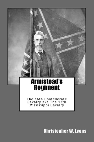 Armistead's Regiment The 16th Confederate Cavalry, Aka the 12th Mississippi Cavalry