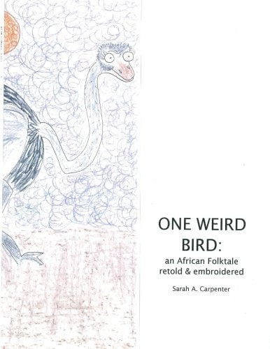 One Weird Bird An African Folktale Retold and Embroidered