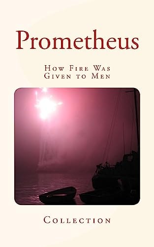 Prometheus How Fire Was Given to Men