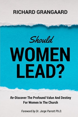 Should Women Lead? Re-Discover the Profound Value and Destiny for Women in the Church