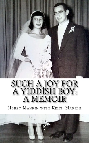 Such a Joy For a Yiddish Boy The Memoirs of Henry J. Mankin