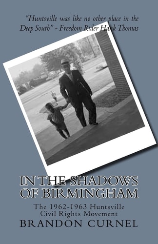 In the Shadows of Birmingham The 1962-1963 Huntsville Civil Rights Movement
