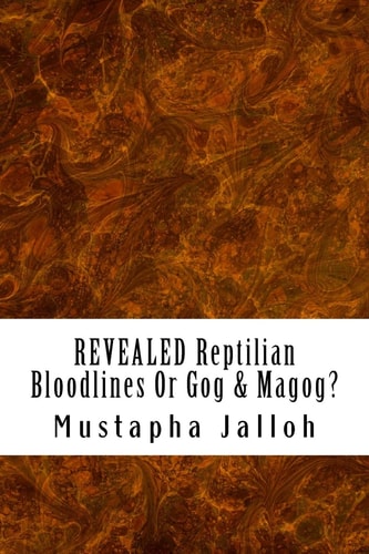 REVEALED Reptilian Bloodlines Or Gog and Magog