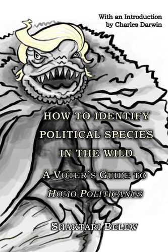How to Identify Political Species in the Wild A Voter's Guide to Homo Politicanus
