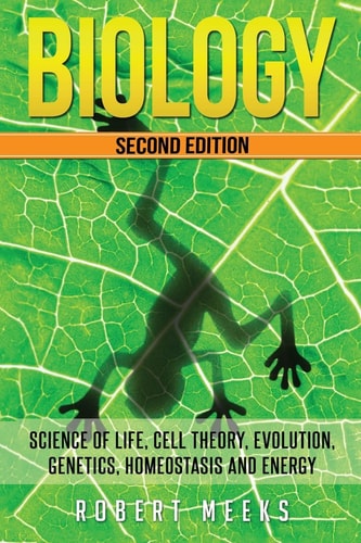 Biology Science of Life, Cell Theory, Evolution, Genetics, Homeostasis and Energy