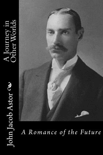 A Journey in Other Worlds A Romance of the Future