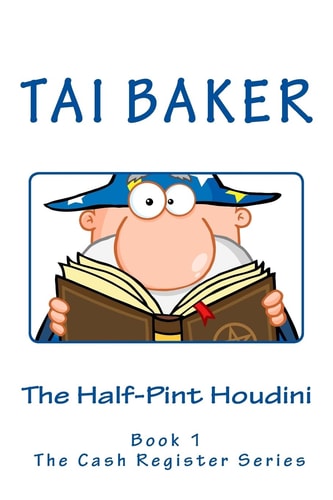 The Half-Pint Houdini Book 1 The Cash Register Series
