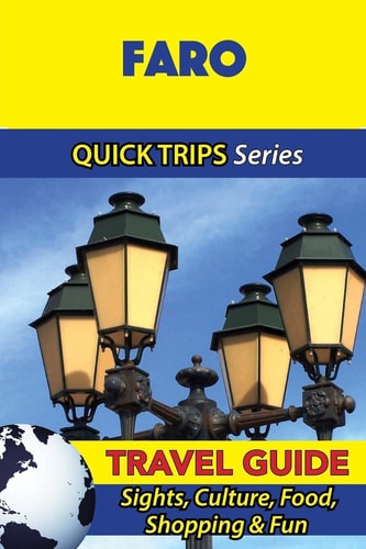 Faro Travel Guide (Quick Trips Series) Sights, Culture, Food, Shopping and Fun