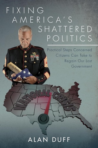 Fixing America's Shattered Politics Practical Steps Concerned Citizens Can Take to Regain Our Lost Government