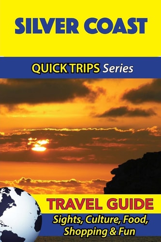 Silver Coast Travel Guide (Quick Trips Series) Sights, Culture, Food, Shopping and Fun