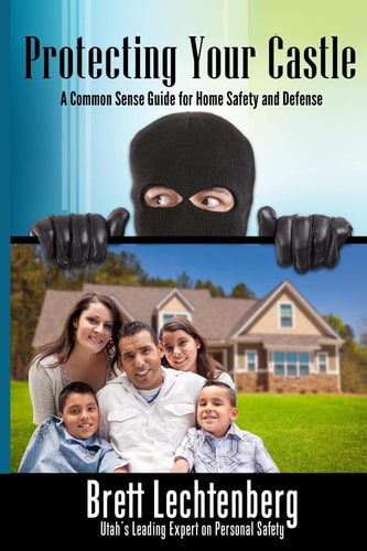 Protecting Your Castle A Common Sense Guide to Home Safety and Defense