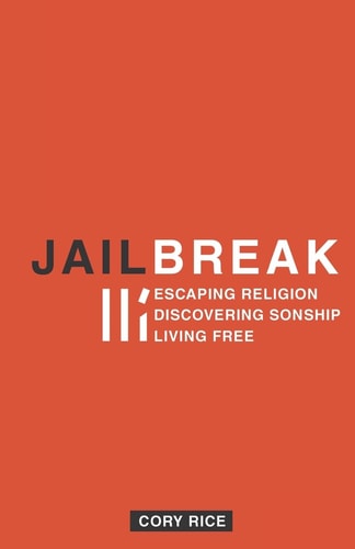 Jailbreak Escaping Religion Discovering Sonship Living Free