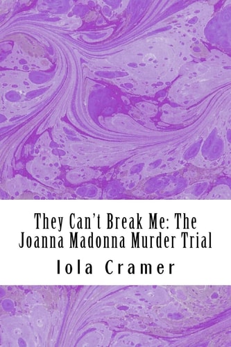 They Can't Break Me The Joanna Madonna Murder Trial