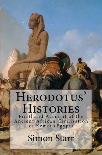 Herodotus' Histories: Euterpe Herodotus' Firsthand Account of the Ancient African Civilization of Kemet (Egypt)