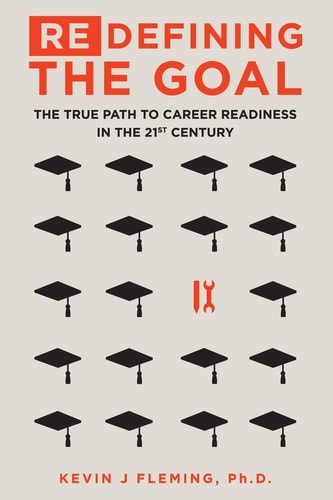 (Re) Defining the Goal The True Path to Career Readiness in the 21st Century