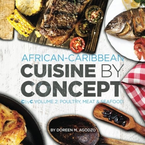 African-Caribbean Cuisine by Concept Volume 2 CbyC Volume 2: Poultry, Meat and Seafood