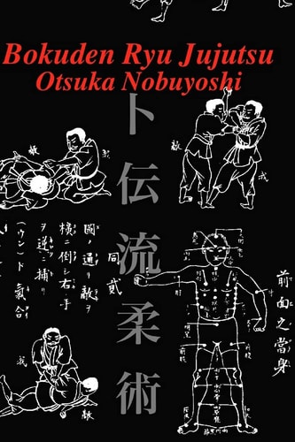 Bokuden Ryu Jujutsu A Record of Intensive Lessons in Jujutsu with Additional Secret Teachings on Resuscitation