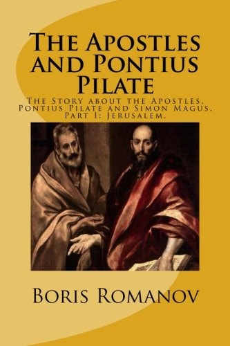 The Apostles and Pontius Pilate, The Story about the Apostles, Pontius Pilate and Simon Magus. Part I: Jerusalem