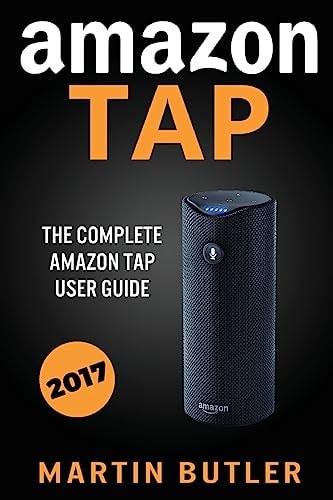 Amazon Tap The Complete Amazon Tap User Guide