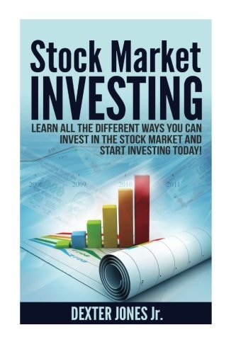 Stock Market Investing Learn All The Different Ways You Can Invest In The Stock Market And Start Investing Today!