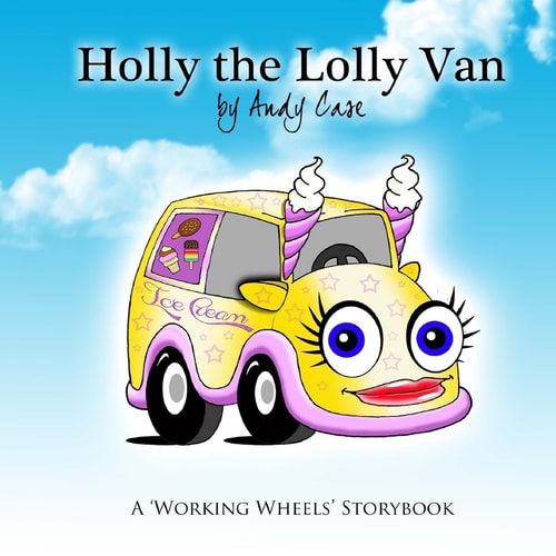 Holly the Lolly Van A 'Working Wheels' Storybook