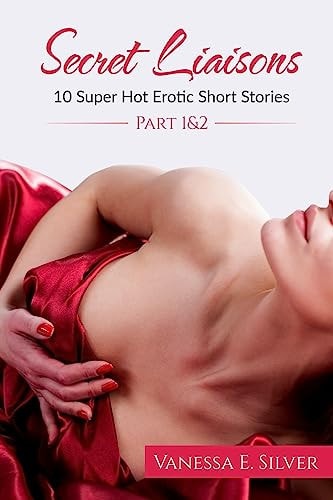 Secret Liaisons Part 1 and 2 - 10 Super Hot Erotic Short Stories