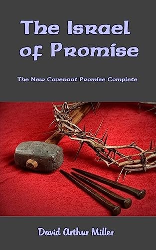 The Israel of Promise The New Covenant Promise Complete