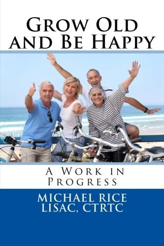 Grow Old And Be Happy A Work in Progress