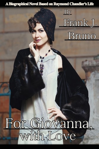 For Giovanna, with Love A Biographical Novel Based on Raymond Chandler's Life
