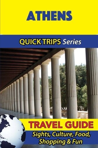 Athens Travel Guide (Quick Trips Series) Sights, Culture, Food, Shopping and Fun