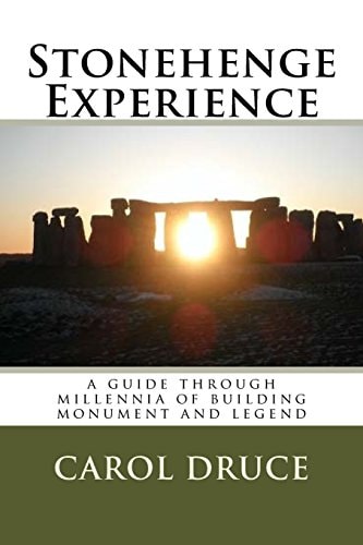Stonehenge Experience A Guide Through Millennia of Building Monument and Legend