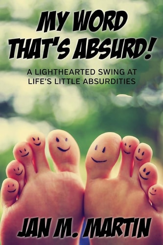 My Word That's Absurd! A Lighthearted Swing at Life's Little Absurdities