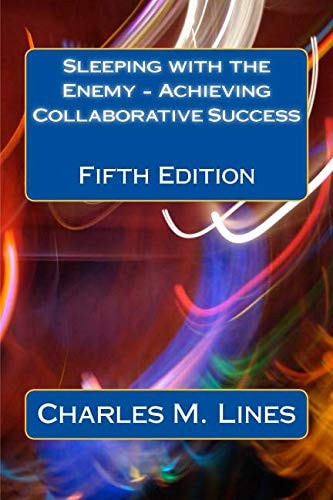Sleeping with the Enemy - Achieving Collaborative Success Fifth Edition